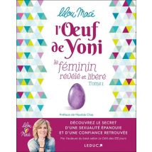 Le Féminin Révélé Et Libéré Tome 1 - L'Oeuf De Yoni