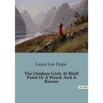 The Outdoor Girls At Bluff Point Or A Wreck And A Rescue