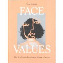 Face Values : Beauty Rituals And Skincare Secrets