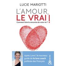 L'Amour, Le Vrai ! Faites La Rencontre De Votre Vie