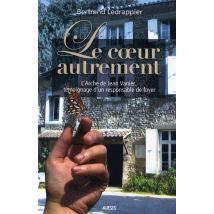 Le Coeur Autrement - L?arche De Jean Vanier, Témoignage D?un Responsable De Foyer