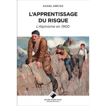 L'Apprentissage Du Risque - L'Alpinisme En 1900