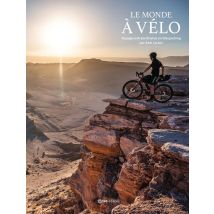 Le Monde À Vélo : Voyages Extraordinaires En Bikepacking Racontés Et Photographiés Par Axel Carion