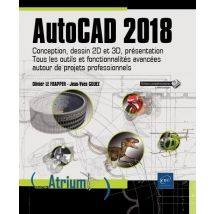 Autocad 2018 - Conception, Dessin 2d Et 3d, Présentation - Tous Les Outils Et Fonctionnalités Avancées Autour De Projets Professionnels