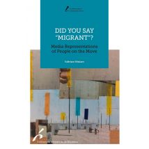 Did You Say migrant? Media Representations Of People On The Move