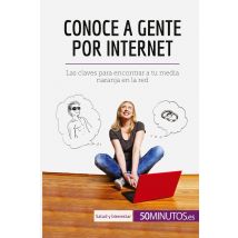 Conoce A Gente Por Internet : Las Claves Para Encontrar A Tu Media Naranja En La Red