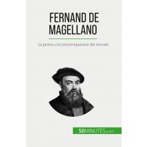 Fernand De Magellano : La Prima Circumnavigazione Del Mondo