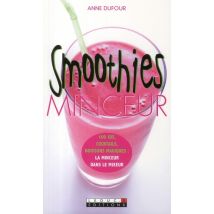 Smoothies Minceur : 100 Jus, Cocktails, Boissons Magiques : La Minceur Dans Le Mixeur