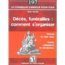 Deces, Funerailles : Comment S'Organiser - Prevoir Et Faire Face - Droits, Obligations Et Demarches