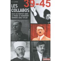 Les Collabos - Ceux Qui Partout Dans Le Monde Se Rangerent Derriere Adolf Hitler