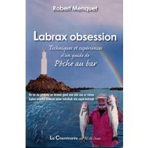 Labrax Obsession - Techniques Et Expériences D'Un Guide De Pêche Au Bar