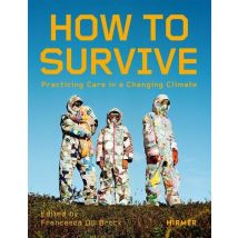 How To Survive : Living With Care In The Climate Crisis