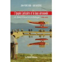L'Épopée Latécoère Et La Base Aéronavale De Saint-laurent-de-la-salanque