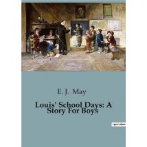 Louis' School Days: A Story For Boys