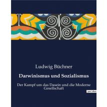 Darwinismus Und Sozialismus : Der Kampf Um Das Dasein Und Die Moderne Gesellschaft