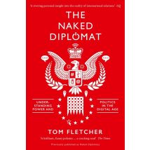 The Naked Diplomat - Power And Statecraft In The Digital Age