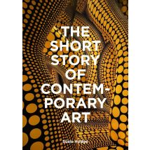 The Short Story Of Contemporary Art : A Pocket Guide To Key Movements, Works, Themes & Techniques