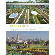 Carrot City : Creating Places For Urban Agriculture