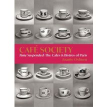 Café Society : Time Suspended - The Cafés, And Bistros Of Paris