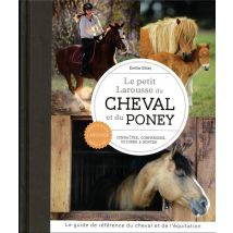 Le Petit Larousse Du Cheval Et Du Poney : Connaître, Comprendre, Soigner & Monter