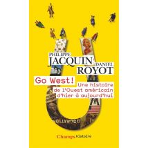Go West! Une Histoire De L'Ouest Americain D'Hier À Aujourd'hui