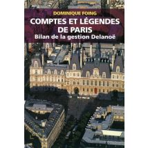 Comptes Et Légendes De Paris - Bilan De La Gestion Delanoë