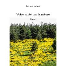 Votre Santé Par La Nature T.1