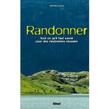Randonner - Tout Ce Qu'il Faut Savoir Pour Des Randonnées Réussies