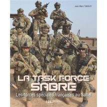 La Task Force Sabre - Les Forces Spéciales Françaises Au Sahel