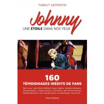 Johnny : Une Étoile Dans Nos Yeux - 160 Témoignages Inédits De Fans