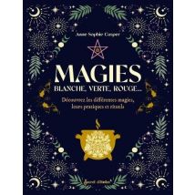 Magies : Blanche, Verte, Rouge : Découvrez Les Différentes Magies, Leurs Pratiques Et Rituels