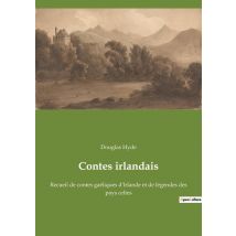 Contes Irlandais - Recueil De Contes Gaeliques D'Irlande Et De Legendes Des Pays Celtes