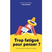 Trop Fatigué Pour Penser ? La Paresse Comme Résistance À La Pensée