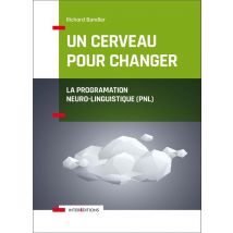 Un Cerveau Pour Changer - La Programmation Neuro-linguistique (pnl)