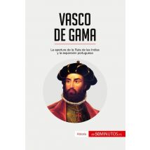 Vasco De Gama : La Apertura De La Ruta De Las Indias Y La Expansión Portuguesa
