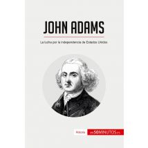 John Adams : La Lucha Por La Independencia De Estados Unidos