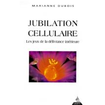 Jubilation Cellulaire - Les Jeux De La Délivrance Intérieure