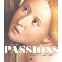 Passions - Chefs-d'oeuvre Renaissance Dans Les Alpes Méridionales