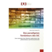 Des Paradigmes Fondateurs Des Sic : Une Recension Des Théories Explicatives Des Phénomènes Communicationnels