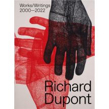 Richard Dupont : Works/writings 2000-2022