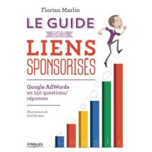 Le Guide Des Liens Sponsorisés - Google Adwords En 150 Questions Réponses
