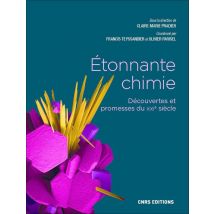 Étonnante Chimie : Découvertes Et Promesses Du Xxie Siècle