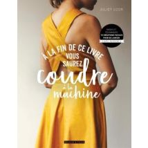 À La Fin De Ce Livre Vous Saurez Coudre À La Machine