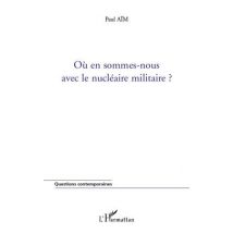 Où En Sommes Nous Avec Le Nucléaire Militaire ?