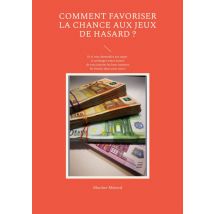 Comment Favoriser La Chance Aux Jeux De Hasard ? : Et Si Vous Demandiez Aux Anges Et Archanges (entre Autres) De Vous Inspirer Les Bons Numéros, Les