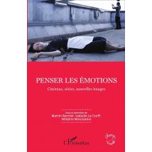 Penser Les Émotions - Cinémas, Séries, Nouvelles Images