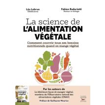 La Science De L'Alimentation Végétale : Comment Couvrir Tous Ses Besoins Nutritionnels Quand On Mange Végétal