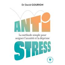 Anti Stress : La Méthode Simple Pour Soigner L'Anxiété Et La Déprime