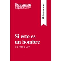 Si Esto Es Un Hombre De Primo Levi (guia De Lectura) : Resumen Y Analisis Completo