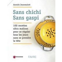 Sans Chichi, Sans Gaspi - 100 Recettes Ultra Malines Pour Se Régaler Tous Les Jours Sans Se Prendre La Tête